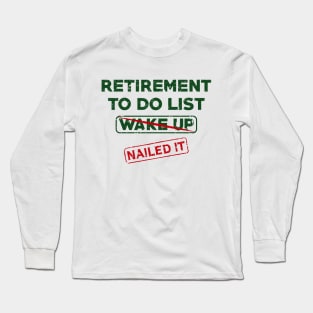 Retirement To Do List Wake Up Nailed It Long Sleeve T-Shirt